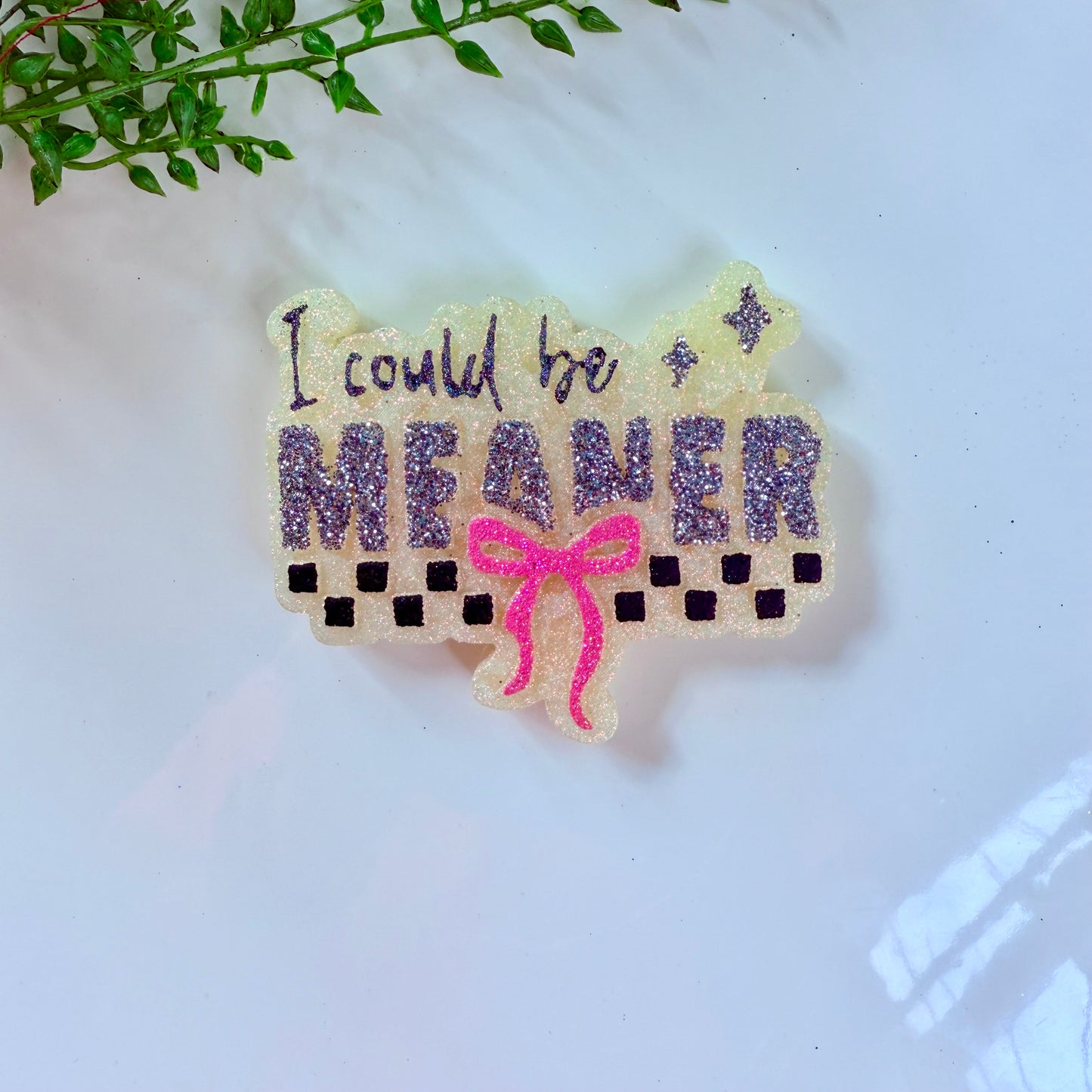 I Could Be Meaner Freshie Mold